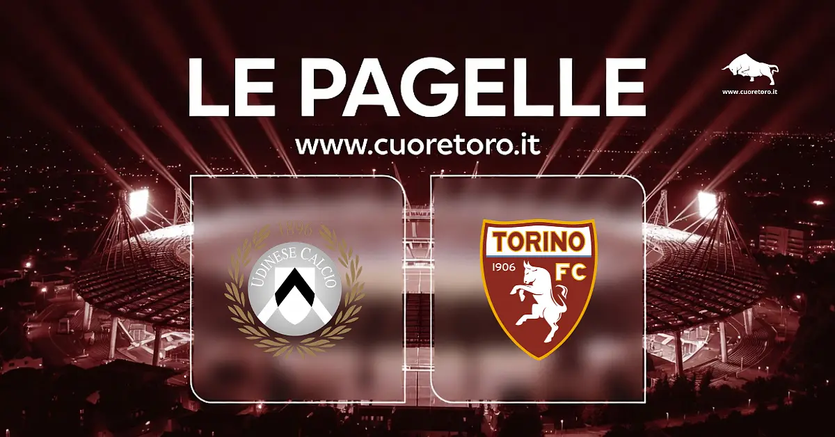 Udinese Torino | Le pagelle di CuoreToro