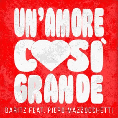 cover - Daritz feat Piero Mazzocchetti - Un amore cosÃ¬ grande